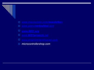 

www.macrovision.com/newsletters
www.planarembedded.com




www.8051.org
www.8051projects.net
www.programmersheaven.com
microcontrollershop.com
 