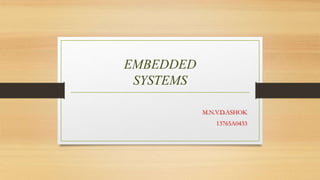 EMBEDDED 
SYSTEMS 
M.N.V.D.ASHOK 
13765A0433 
 
