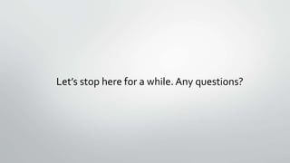 Let’s stop here for a while. Any questions?
 