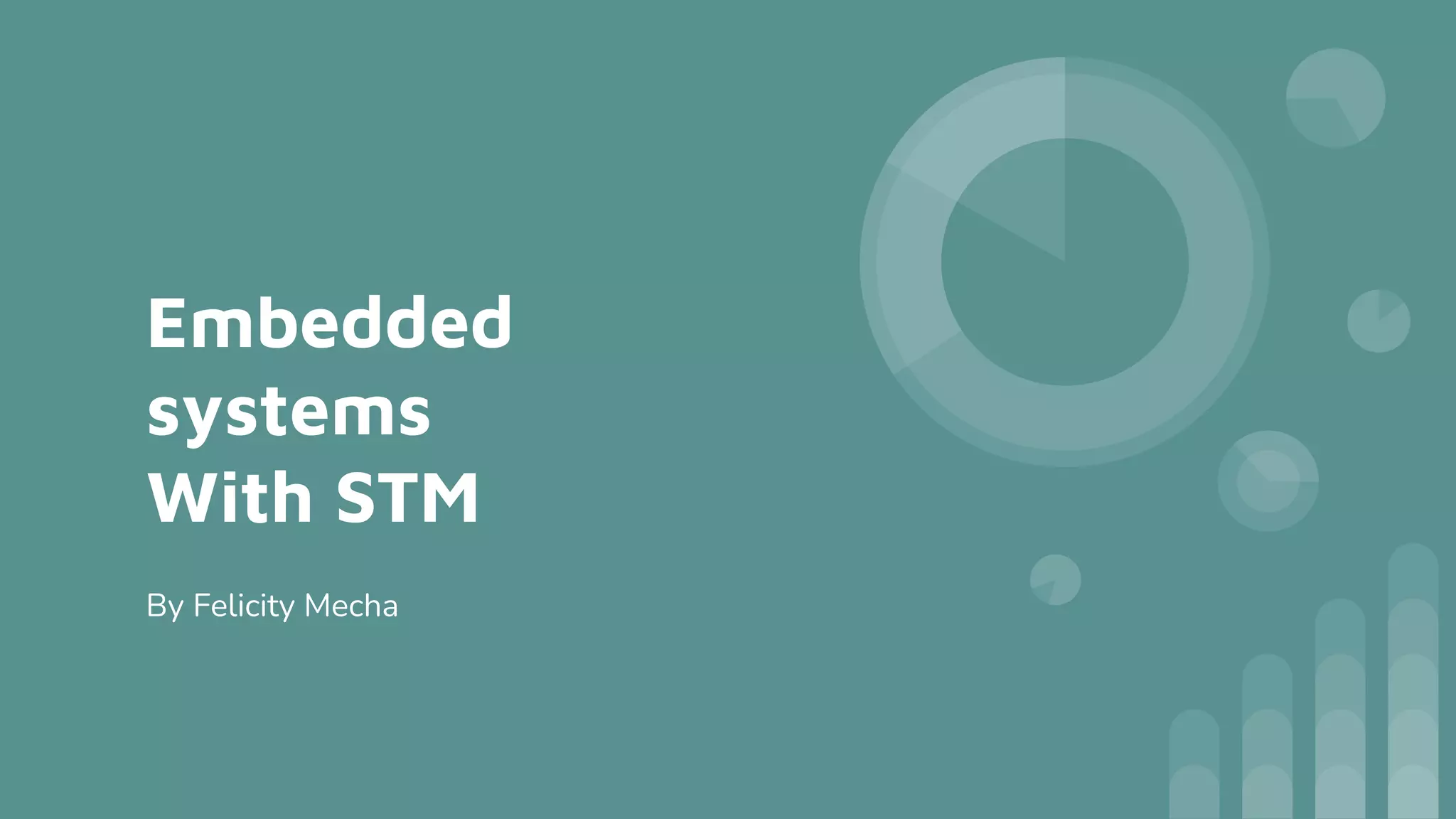 Embedded
systems
With STM
By Felicity Mecha
 