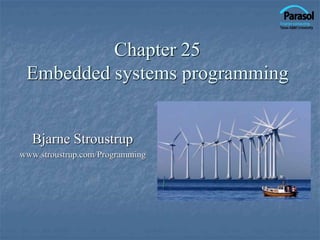 Chapter 25
Embedded systems programming
Bjarne Stroustrup
www.stroustrup.com/Programming
 