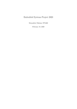 Embedded Systems Project 2020
Mouzakitis Nikolaos TP4460
February 18, 2020
 