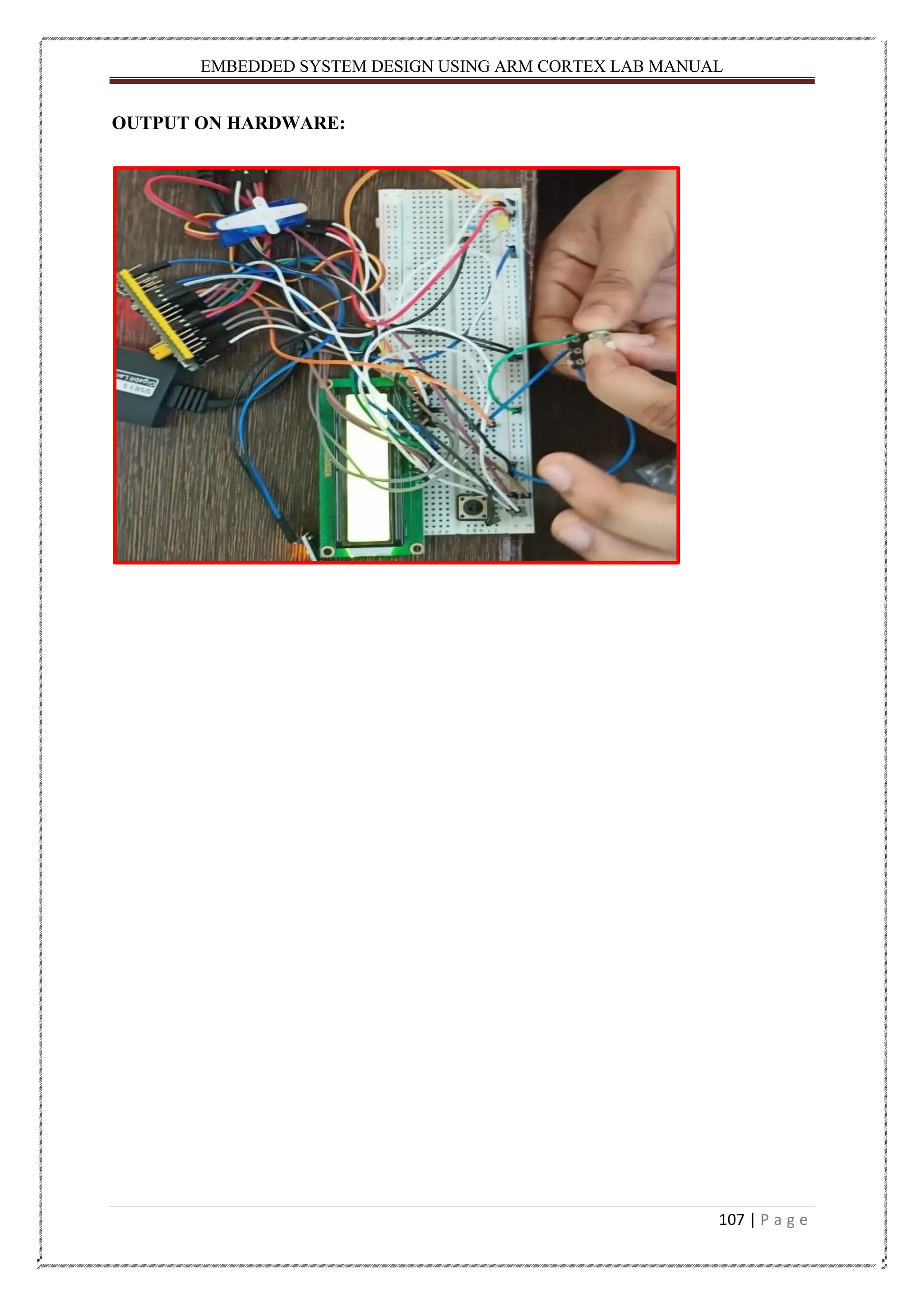 EMBEDDED SYSTEM DESIGN USING ARM CORTEX LAB MANUAL 107 | P a g e OUTPUT ON HARDWARE: 