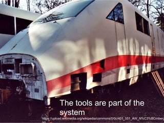 Applying devops principles to testing embedded systems | var 2. September 2015
https://upload.wikimedia.org/wikipedia/commons/0/0c/401_551_AW_N%C3%BCrnberg
The tools are part of the
system
 