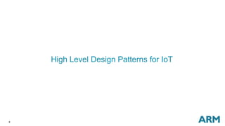 8
High Level Design Patterns for IoT
 