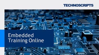 Embedded
Training Online
TECHNOSCRIPTS
 