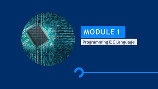 MODULE 1
Programming & C Language
 