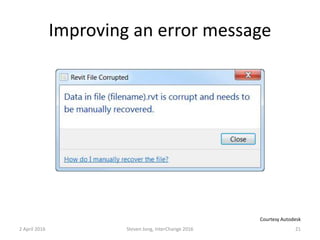 Improving an error message
2 April 2016 Steven Jong, InterChange 2016 21
Courtesy Autodesk
 
