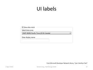 UI labels
2 April 2016 Steven Jong, InterChange 2016 27
From Microsoft Developer Network Library, “User Interface Text”
 