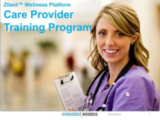 Zilant™ Wellness Platform

Care Provider
Training Program

10/16/2013

1

 
