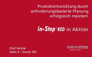 Produktentwicklung durch
anforderungsbasierte Planung
erfolgreich meistern

in-Step

®

Olaf Seidler
Halle 4 – Stand 105

RED in Aktion

 