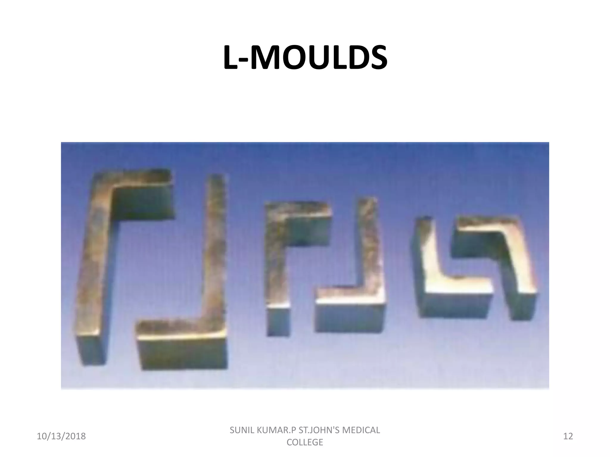 L-MOULDS
10/13/2018 12
SUNIL KUMAR.P ST.JOHN'S MEDICAL
COLLEGE
 