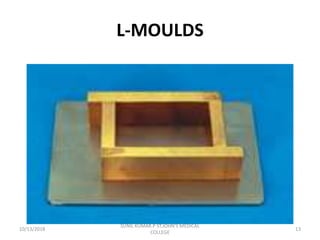 L-MOULDS
10/13/2018 13
SUNIL KUMAR.P ST.JOHN'S MEDICAL
COLLEGE
 