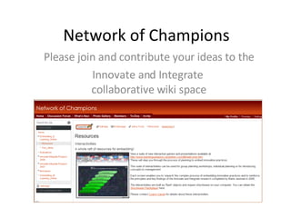 Network of Champions Please join and contribute your ideas to the Innovate and Integrate  collaborative wiki space 