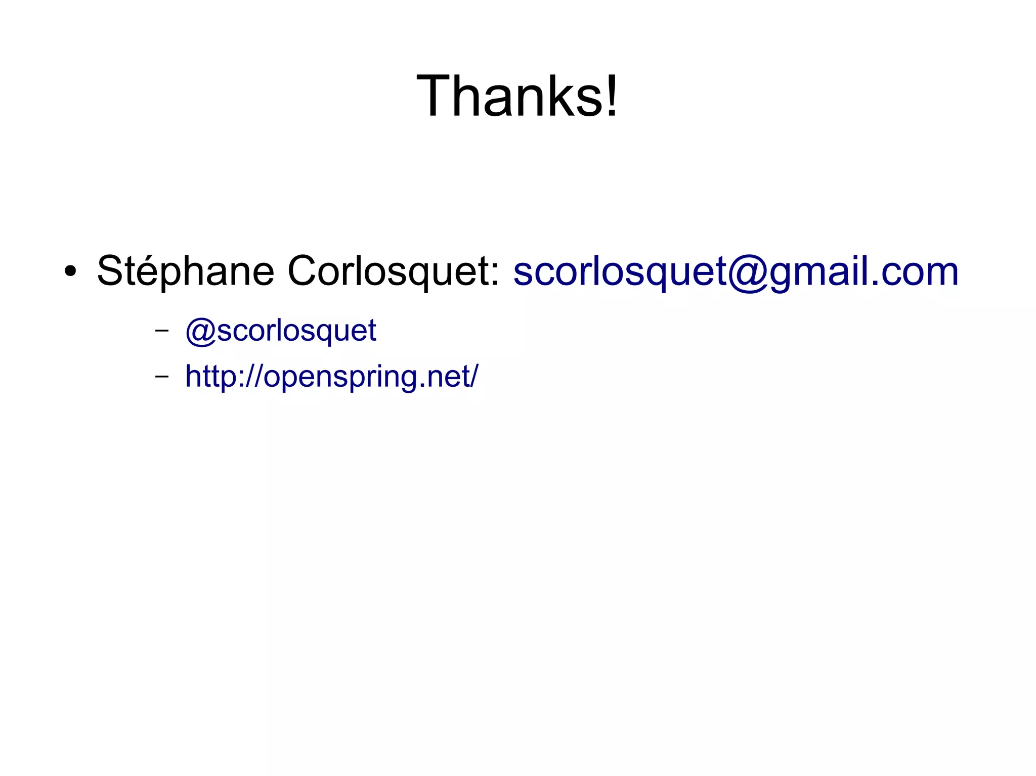 Thanks! ● Stéphane Corlosquet: scorlosquet@gmail.com – @scorlosquet – http://openspring.net/ 