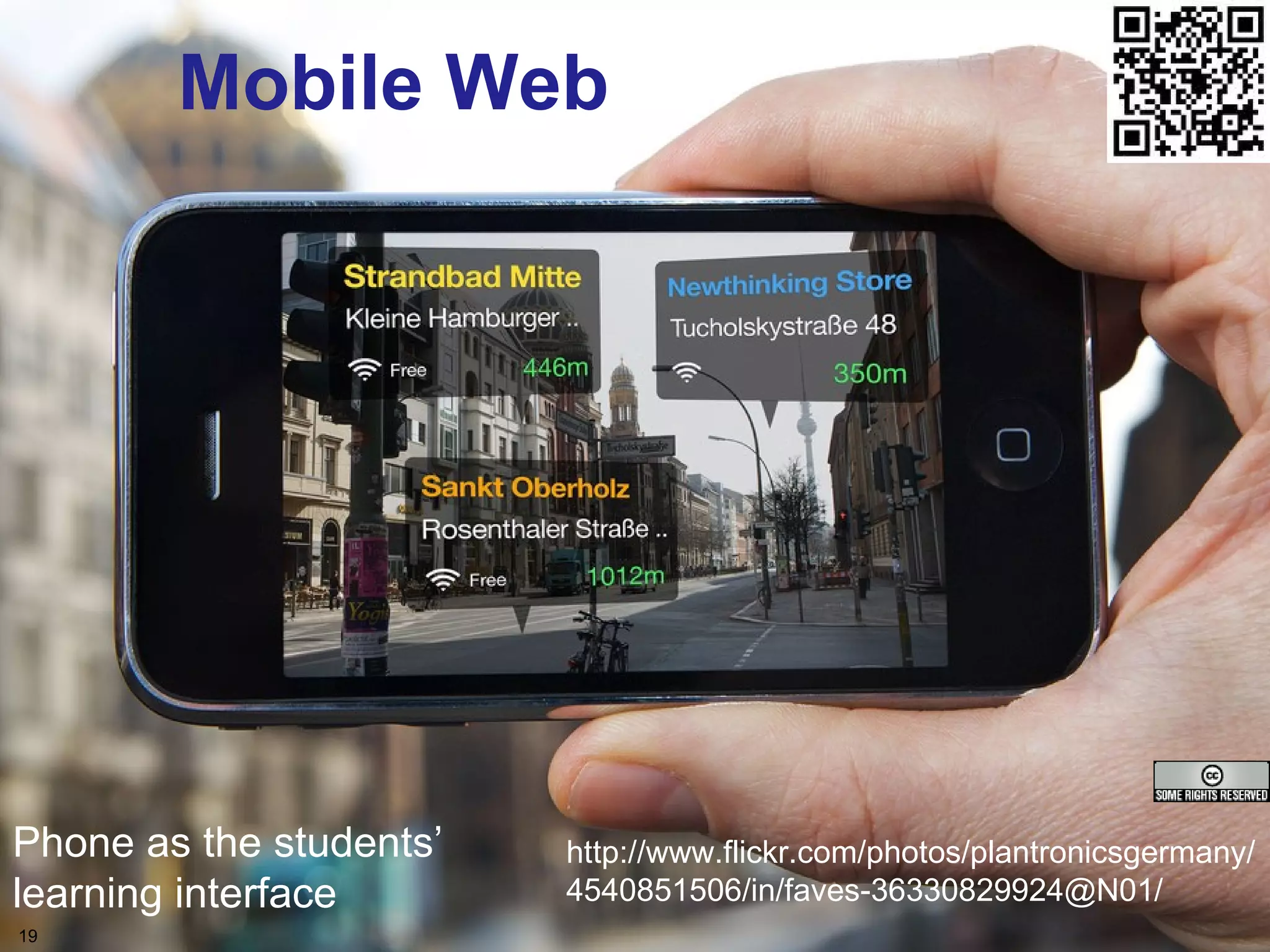 The mobile Webv Mobile Web http://www.flickr.com/photos/plantronicsgermany/ 4540851506/in/faves-36330829924@N01/ Phone as the students’ learning interface 