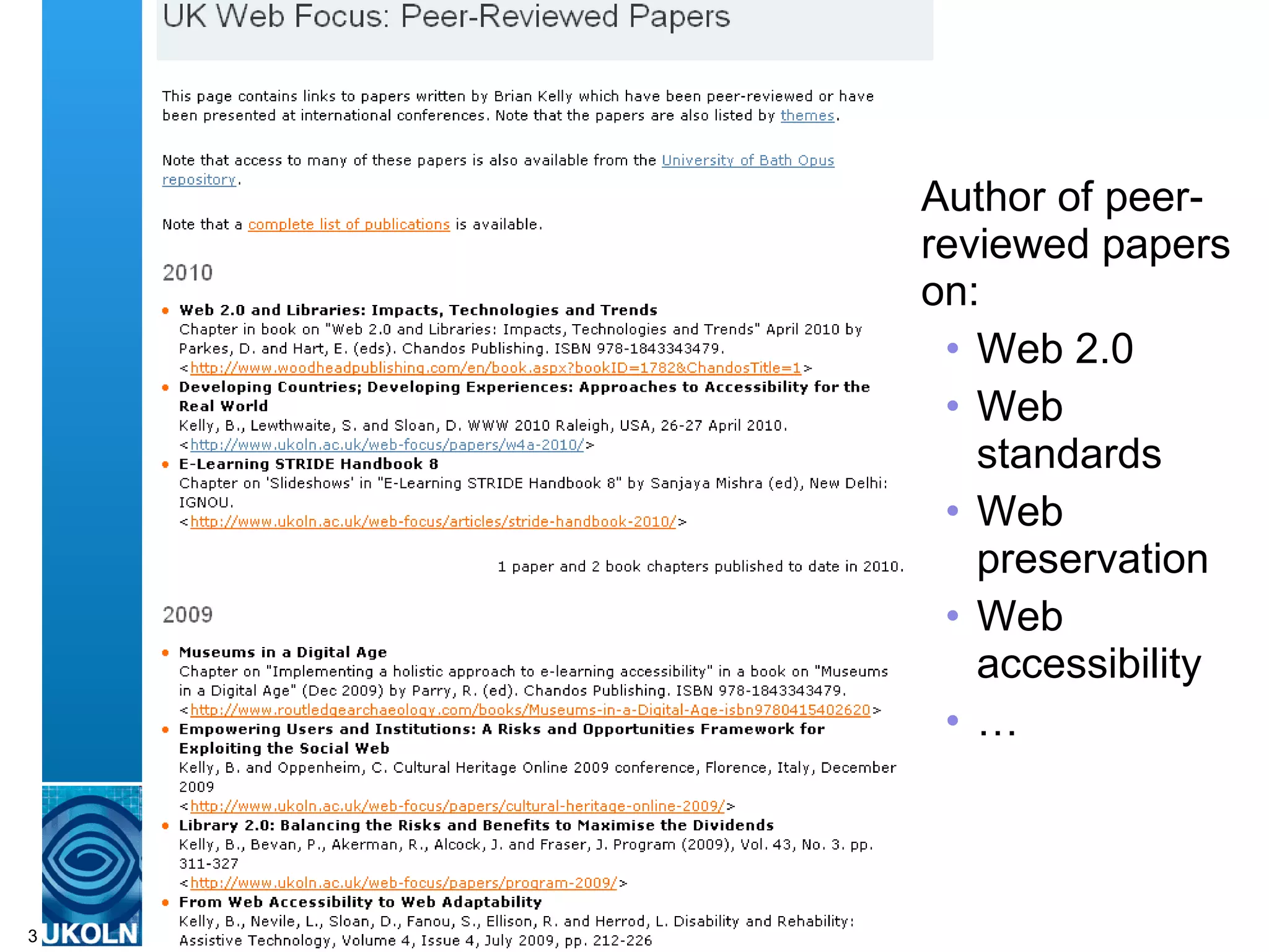 Author of peer-reviewed papers on: Web 2.0 Web standards Web preservation Web accessibility … 