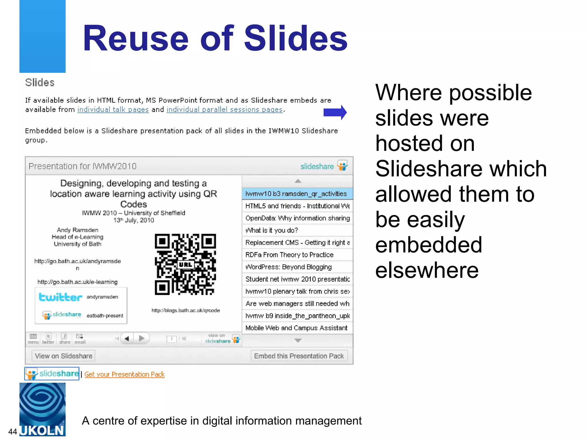 Reuse of Slides Where possible slides were hosted on Slideshare which allowed them to be easily embedded elsewhere 