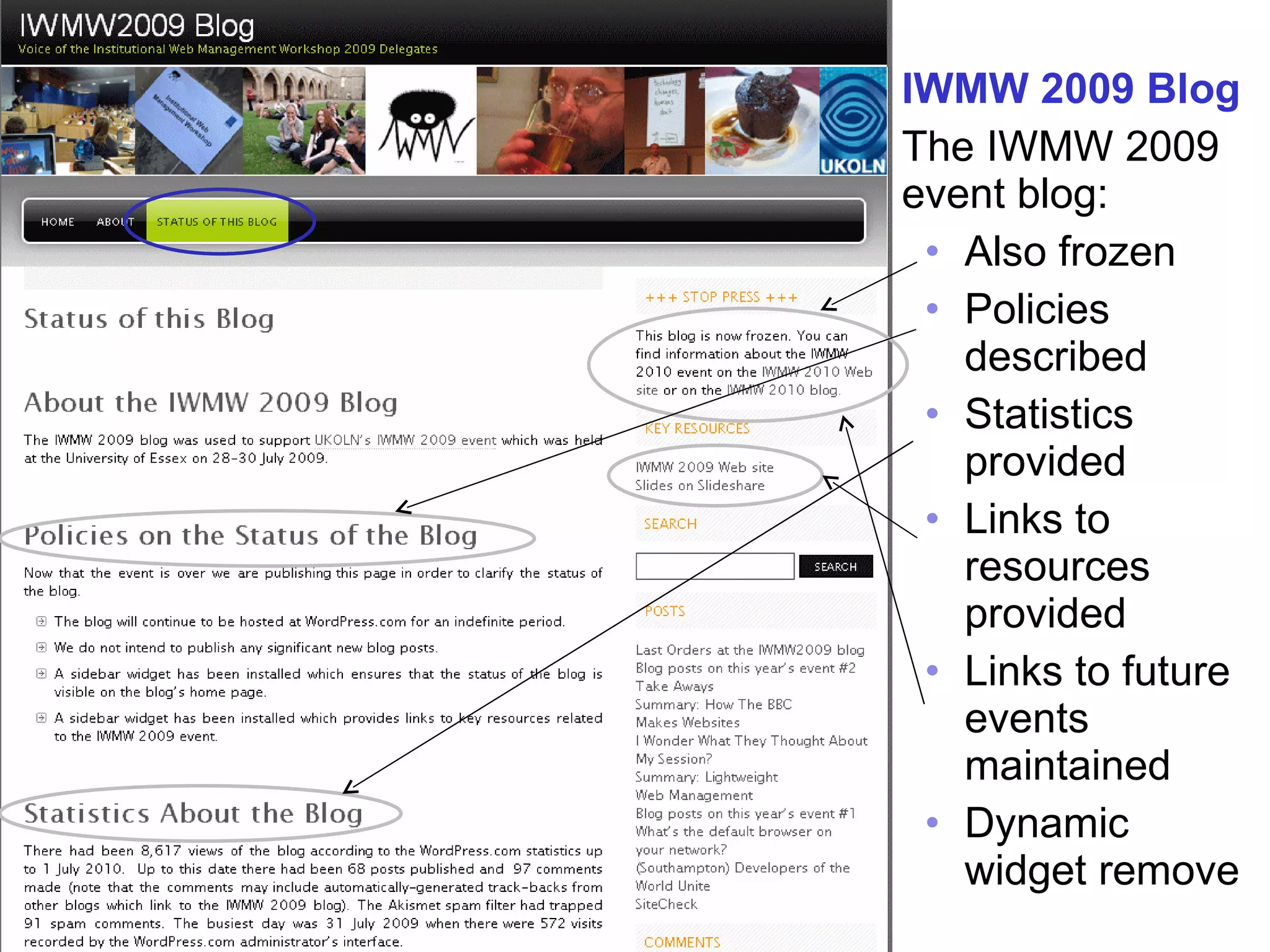 Blog Case Study 2 IWMW 2009 Blog The IWMW 2009 event blog: Also frozen Policies described Statistics provided  Links to resources provided Links to future events maintained Dynamic widget remove 