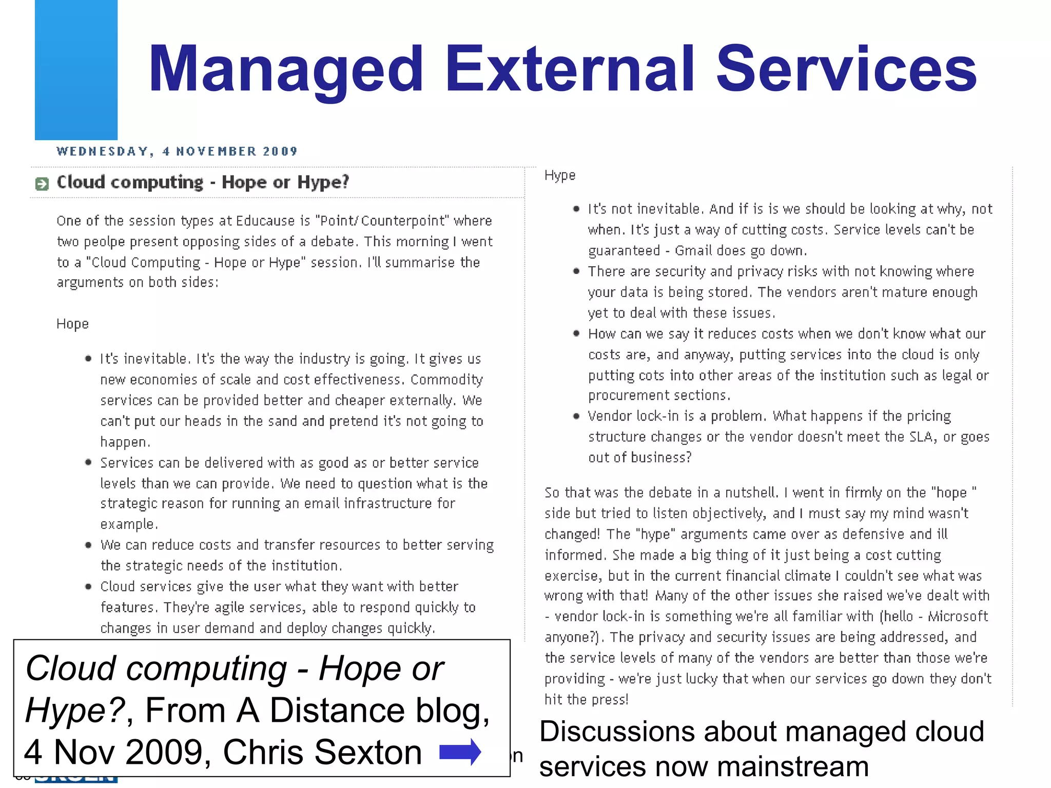 Managed External Services We’re seeing greater take-up of email in the cloud Cloud computing - Hope or Hype? , From A Distance blog, 4 Nov 2009, Chris Sexton  Discussions about managed cloud services now mainstream 