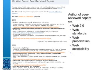Author of peer-reviewed papers on: Web 2.0 Web standards Web preservation Web accessibility … 