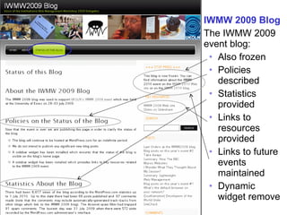 Blog Case Study 2 IWMW 2009 Blog The IWMW 2009 event blog: Also frozen Policies described Statistics provided  Links to resources provided Links to future events maintained Dynamic widget remove 