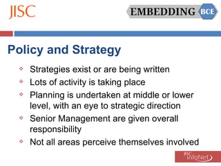 Policy and Strategy <ul><li>Strategies exist or are being written </li></ul><ul><li>Lots of activity is taking place </li>...