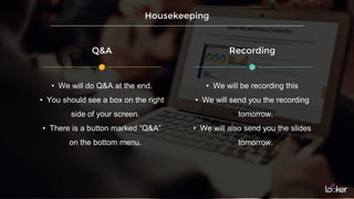 Housekeeping
• We will do Q&A at the end.
• You should see a box on the right
side of your screen.
• There is a button marked “Q&A”
on the bottom menu.
• We will be recording this
• We will send you the recording
tomorrow.
• We will also send you the slides
tomorrow.
RecordingQ&A
 