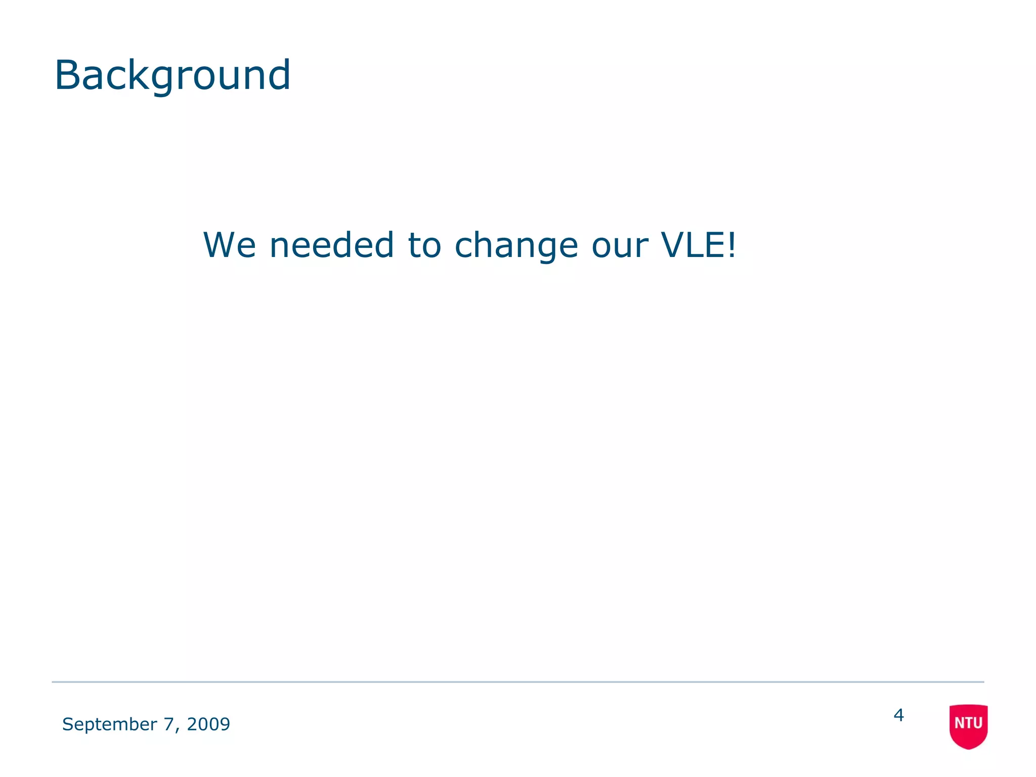 Background We needed to change our VLE! 