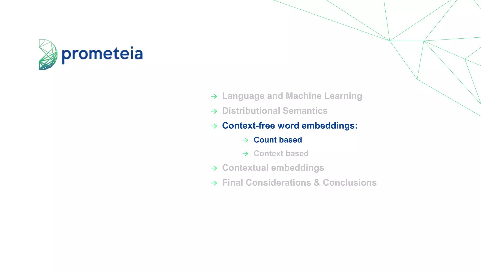 Language and Machine Learning
Distributional Semantics
Context-free word embeddings:
Count based
Context based
Contextual embeddings
Final Considerations & Conclusions
 