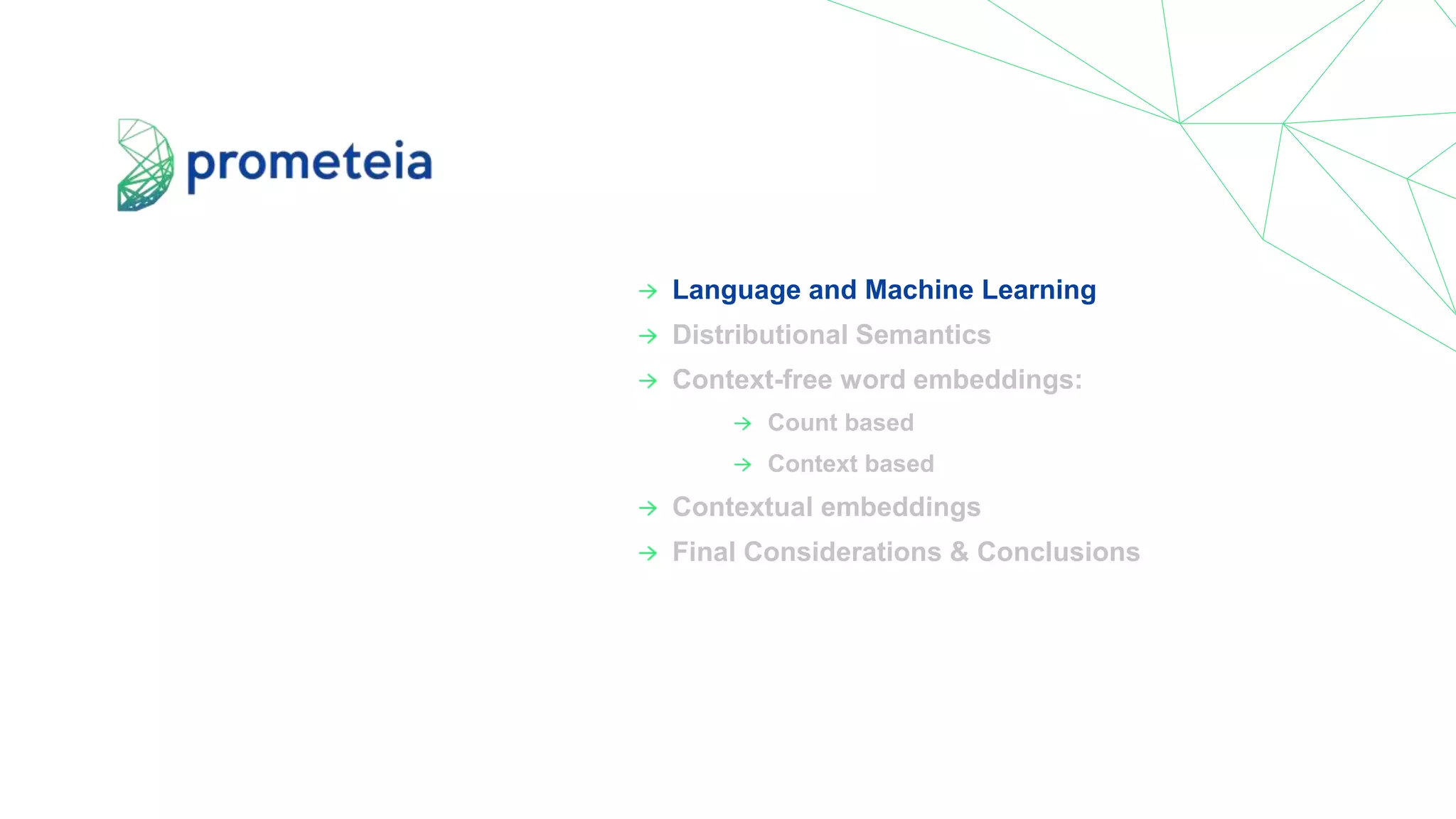 Language and Machine Learning
Distributional Semantics
Context-free word embeddings:
Count based
Context based
Contextual embeddings
Final Considerations & Conclusions
 