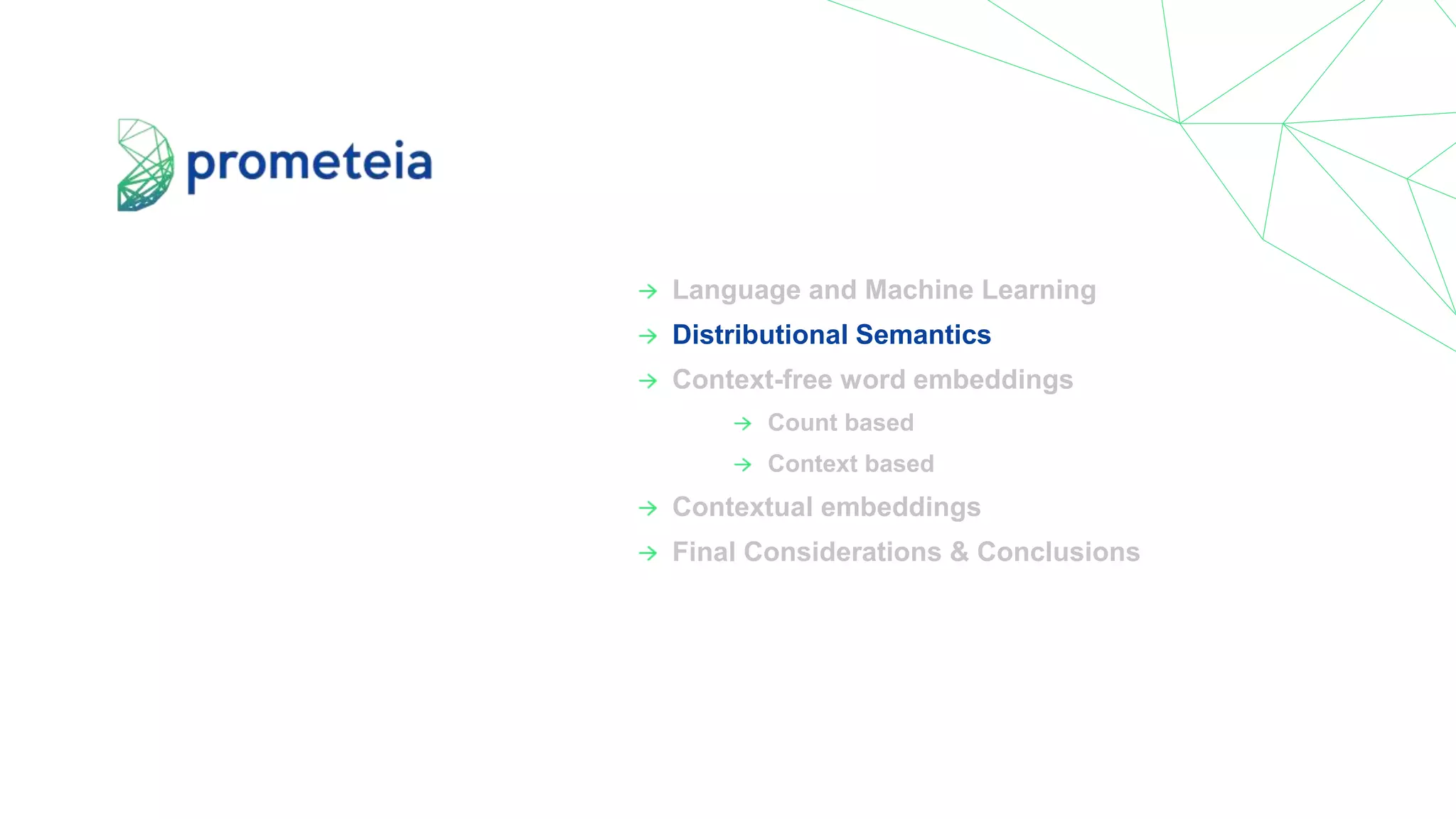 Language and Machine Learning
Distributional Semantics
Context-free word embeddings
Count based
Context based
Contextual embeddings
Final Considerations & Conclusions
 