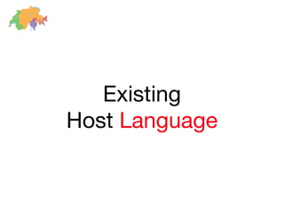Existing
Host Language
 