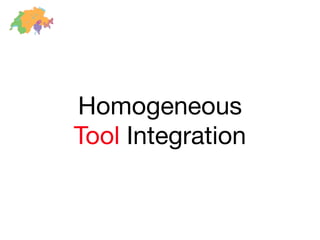 Homogeneous
Tool Integration
 