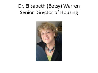 Dr. Elisabeth (Betsy) Warren
Senior Director of Housing
 