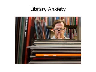 Library Anxiety
 