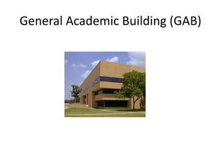 General Academic Building (GAB)
 