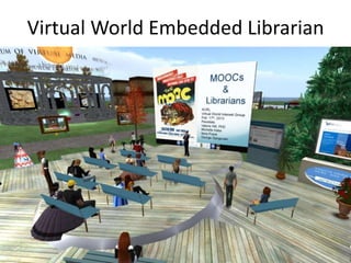 Virtual World Embedded Librarian
 