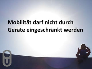 Mobilität darf nicht durch Geräte eingeschränkt werden 
