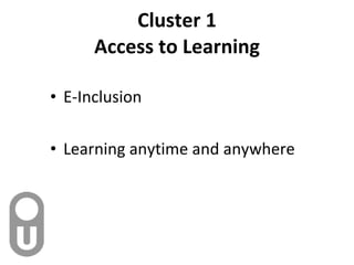 Cluster 1 Access to Learning E-Inclusion Learning anytime and anywhere 