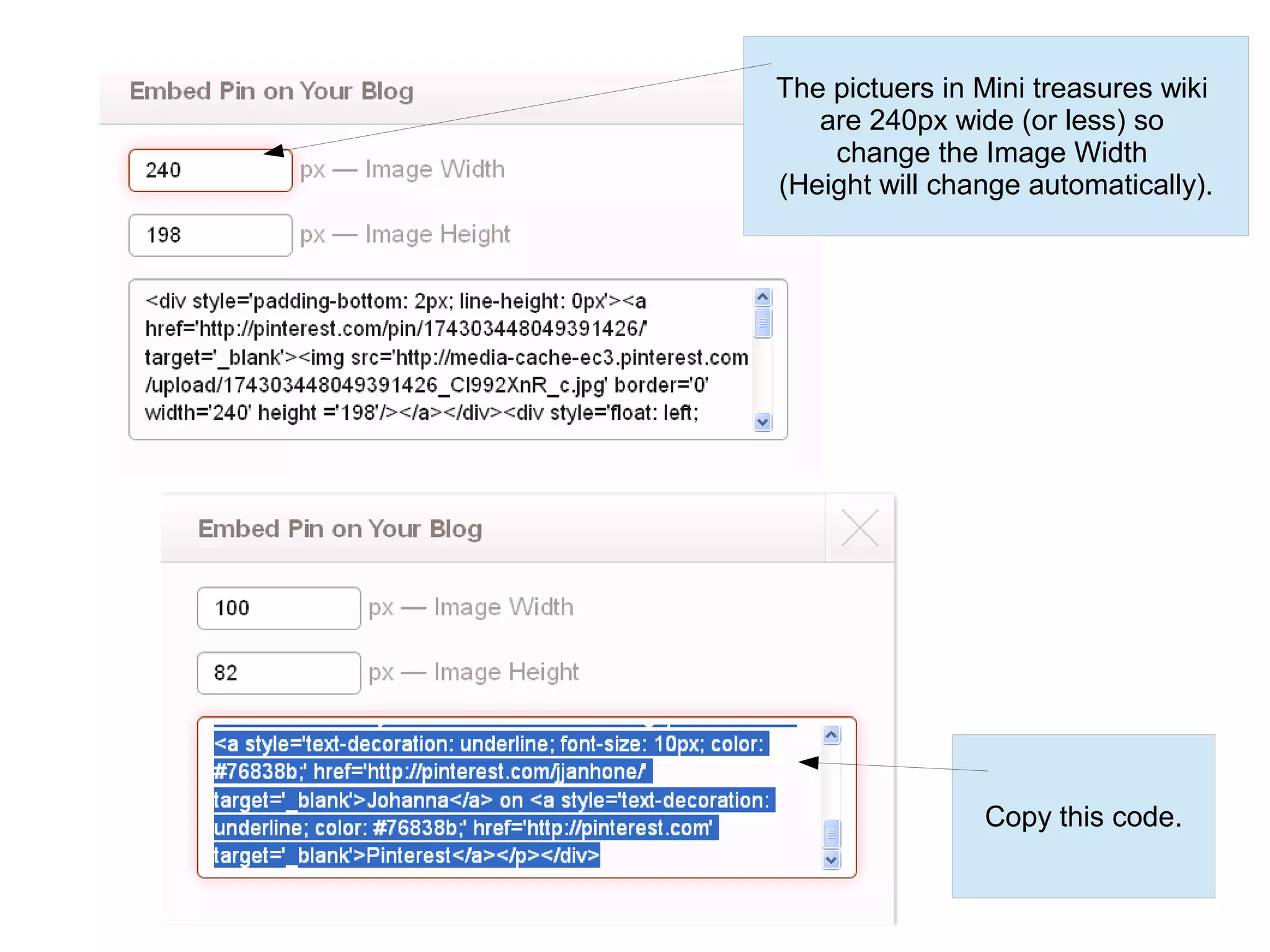 The pictuers in Mini treasures wiki
   are 240px wide (or less) so
    change the Image Width
(Height will change automatically).




                Copy this code.
 