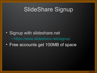 SlideShare Signup


• Signup with slideshare.net
  – https://www.slideshare.net/signup
• Free accounts get 100MB of space
 