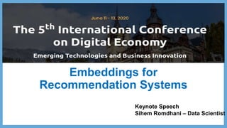 Embeddings for
Recommendation Systems
Keynote Speech
Sihem Romdhani – Data Scientist
 