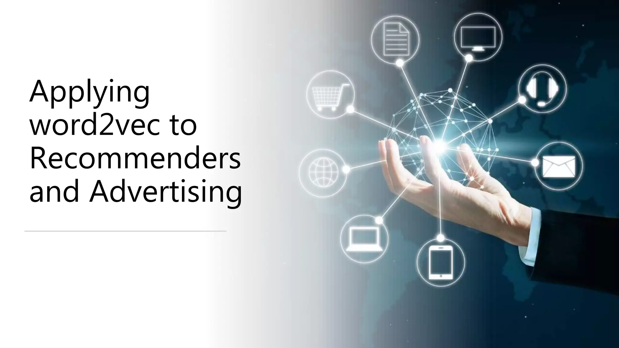 Applying
word2vec to
Recommenders
and Advertising
 