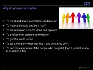 Why do people participate? <ul><li>To meet and share information – to have fun </li></ul><ul><li>To have a dialogue and be...