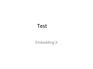 Test

Embedding it
 