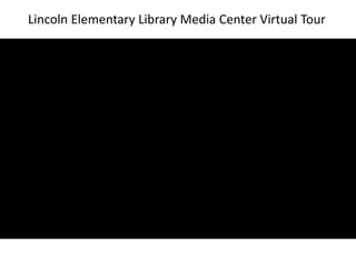 Lincoln Elementary Library Media Center Virtual Tour
 