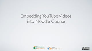 Embedding YouTube Videos
  into Moodle Course
 