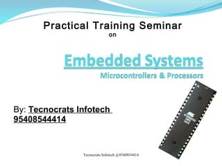 Practical Training Seminar
                              on




By: Tecnocrats Infotech
95408544414


                Tecnocrats Infotech @9540854414
 