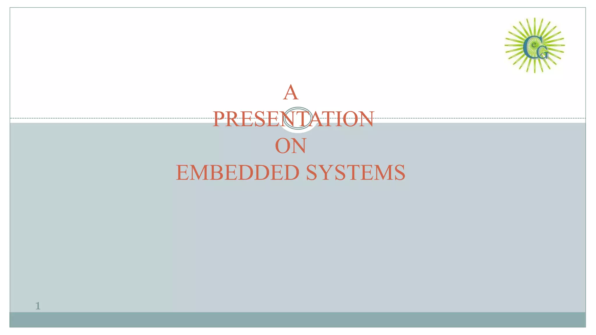 1
A
PRESENTATION
ON
EMBEDDED SYSTEMS
 